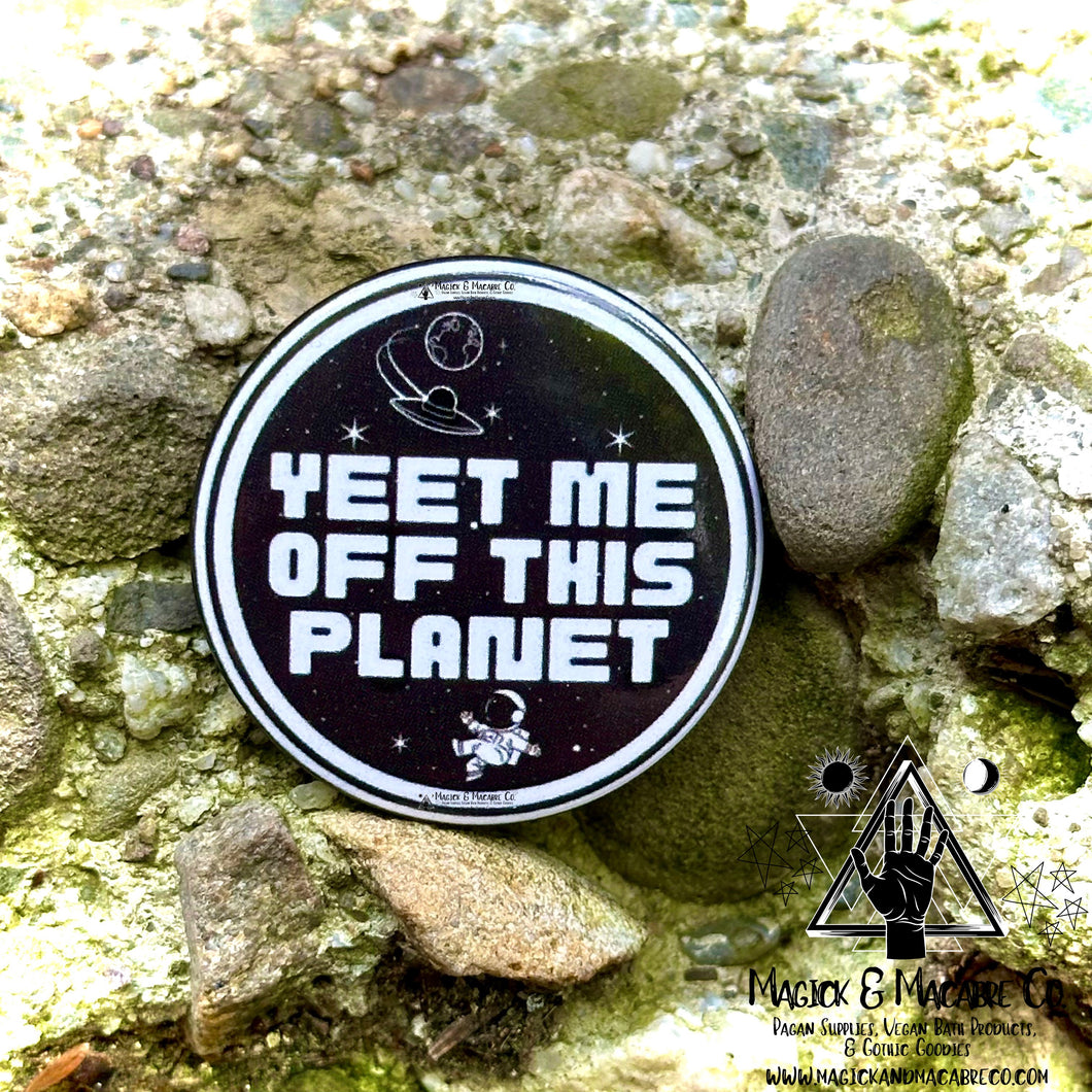 Yeet Me Off This Planet Pin