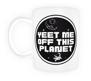 Yeet Me Off This Planet Mug