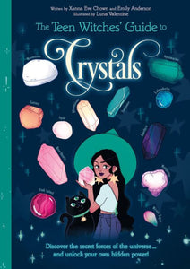 The Teen Witches' Guide to Crystals by Xanna Eve Chown & Emily Anderson