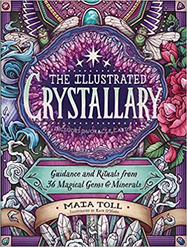 The Illustrated Crystallary: Guidance and Rituals from 36 Magical Gems & Minerals by Maia Toll